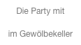 Die Party mit 
Me and the Heat im Gewölbekeller