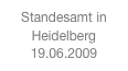 Standesamt in
Heidelberg 19.06.2009
